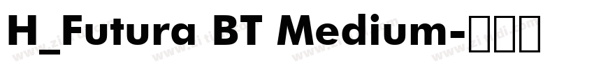 H_Futura BT Medium字体转换 H_Futura BT Medium字体转换